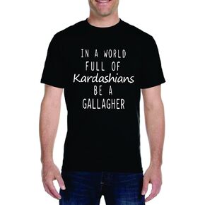 in a World Full of Kardashians be a Gallagher Unisex T-Shirt