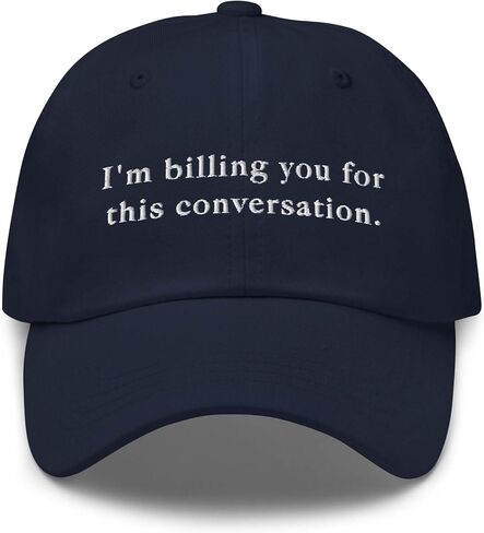 I’m Billing You for This Conversation Embroidered Dad Hat, Funny Lawyer Attorney Psychologist Law School Graduation Gift Cap in Kuwait