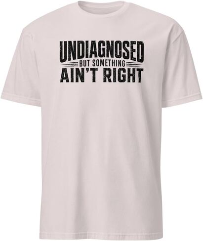 Undiagnosed But Something Ain't Right Shirt Funny Graphic Tees for Men and Women Meme Shirts in Saudi Arabia