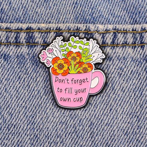 Don't Forget to Fill Your Own Cup Blooming Flower Pin Brooch, Self Care Enamel Pin, Motivational Gift For Friend Coworker Therapist Counselor Social Worker, Daily Reminder Brooches, Mental Health Awareness Accessories in Kuwait