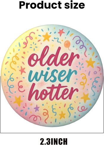 Birthday Pin – “Older Wiser Hotter" Funny Happy Birthday Button Badge for Women Men, Watercolor Confetti Party Photo Prop & Gift Bag Accessory, 2.25 Inch in Saudi Arabia