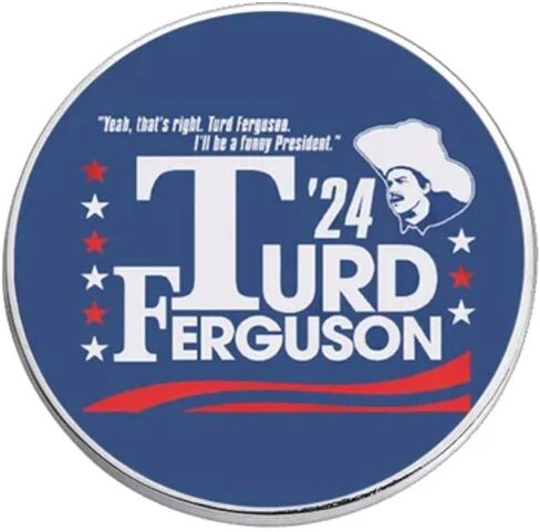 Turd Ferguson '24 2024 Yeah That's Right Slogan President Presidential Campaign Candidate Funny Comedy Humor 1.2"" Enamel Pin Badge in Kuwait