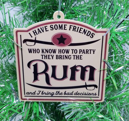 Rum Christmas Ornament - I Have Some Friends Who Know How to Party, They Bring The Rum and I Bring The Bad Decisions in Kuwait