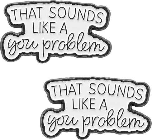 2Pcs Funny Enamel Pins, That Sounds Like A You Problem Pin Brooch, Emotional Support Coworker Humor Badge, Backpack Gift for Friend in Saudi Arabia