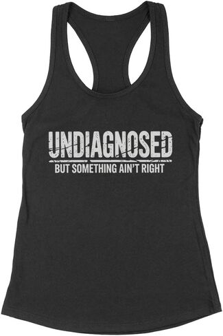 Undiagnosed but Something Ain't Right Funny Saying Tank Top Fitted Racerback Women's in Kuwait