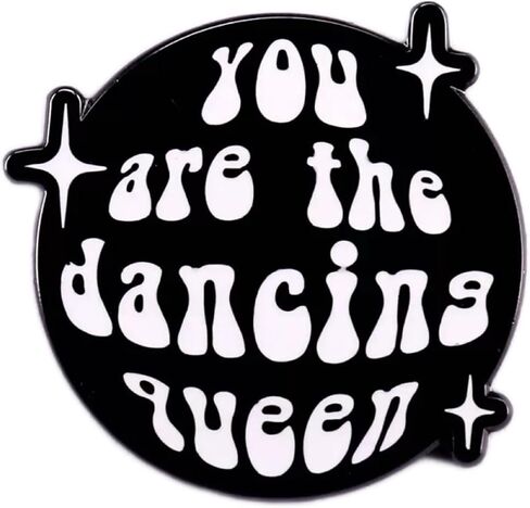 You Are the Dancing Queen Enamel lapel Pin Metal badge- Inspired by Classic Song - Ideal for Clothing & Backpacks in Saudi Arabia