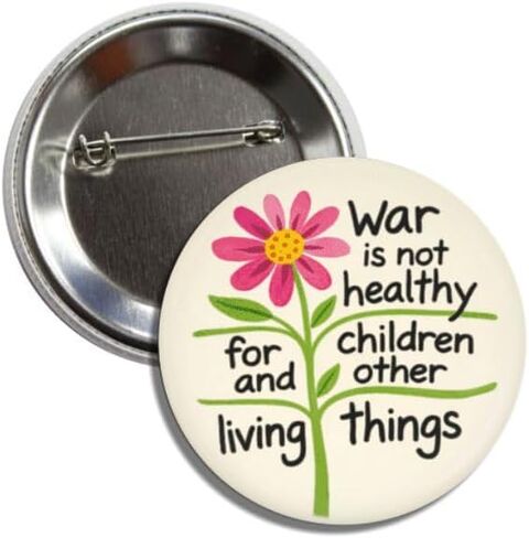 Anti War Button Pin Badge, War is Not Healthy for Children and Other Living Things, Pink Flower Design, 2.25 Inch in Saudi Arabia