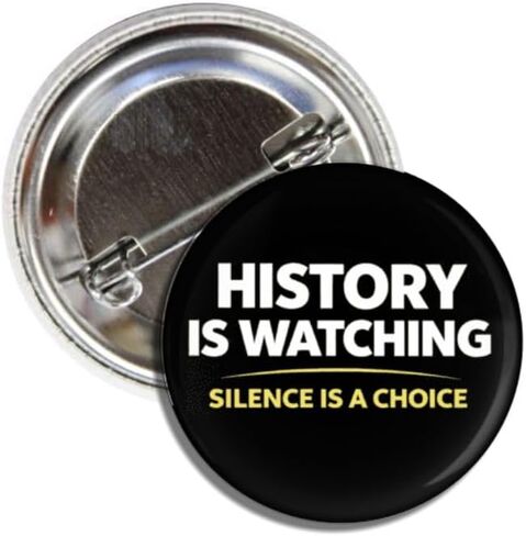 History Is Watching Silence Is a Choice Button Badge Pin, Anti Trump Political Statement, 1.50 Inch in Kuwait