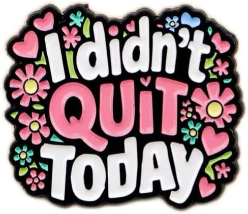 "I Didn't Quit Today" Floral Enamel Pin, Funny Motivational Lapel Badge for Work & Self-Care in Saudi Arabia