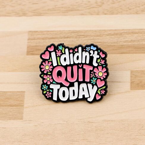 "I Didn't Quit Today" Floral Enamel Pin, Funny Motivational Lapel Badge for Work & Self-Care in Saudi Arabia