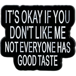 It’s Okay If You Don’t Like Me Not Everyone Has Good Taste Funny Sarcasm Enamel Pin, Sarcastic Dark Rude Humor Pin Brooch For Sassy Queen Sarcastic Friend Coworkers, Sassy Attitude Brooch Badge, Rude Sarcasm Lapel Badges, Witty Sarcasm Gift, Funny Adult H in Kuwait
