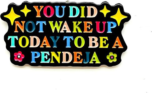 You Did Not Wake Up Today To Be A Pendeja - Culture Series - Enamel Lapel Pin - Plated Badge for Clothing, Bags, and Lanyards in Kuwait