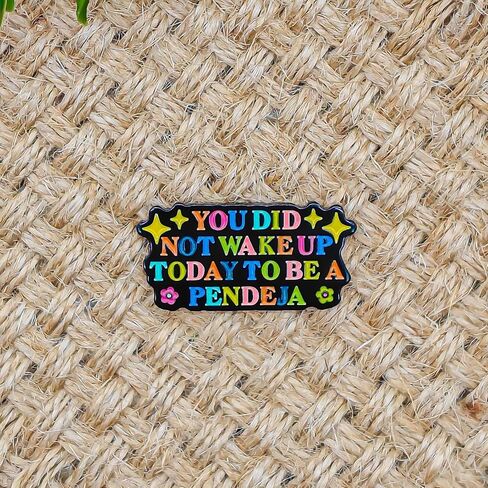 You Did Not Wake Up Today To Be A Pendeja - Culture Series - Enamel Lapel Pin - Plated Badge for Clothing, Bags, and Lanyards in Kuwait