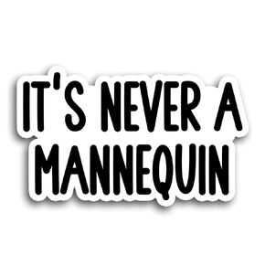 Its Never a Mannequin Sticker True Crime Podcasts Stickers Vinyl Die Cut Sticker for Car Laptop Phone Water Bottle Guitar Helmet Gift Idea Merchandise Decor Decal Stuff (3 Inches (3Pcs))