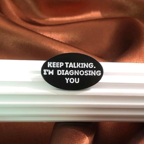Keep Talking I'm Diagnosing You Enamel Pins Funny Psychology Quotes Metal Brooches Decoration Backpack Shirt Lapel Badge Jewelry Accessories Gifts for Friends in Kuwait