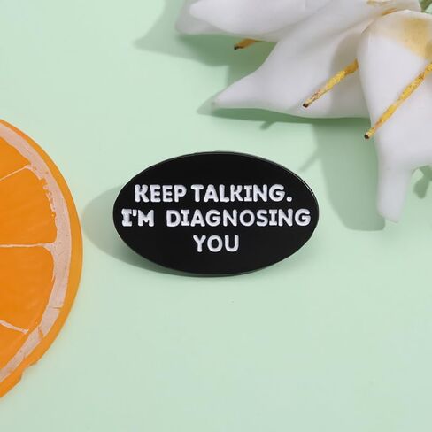 Keep Talking I'm Diagnosing You Enamel Pins Funny Psychology Quotes Metal Brooches Decoration Backpack Shirt Lapel Badge Jewelry Accessories Gifts for Friends in Kuwait