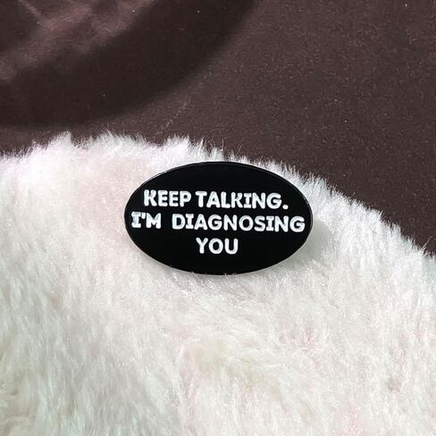 Keep Talking I'm Diagnosing You Enamel Pins Funny Psychology Quotes Metal Brooches Decoration Backpack Shirt Lapel Badge Jewelry Accessories Gifts for Friends in Kuwait