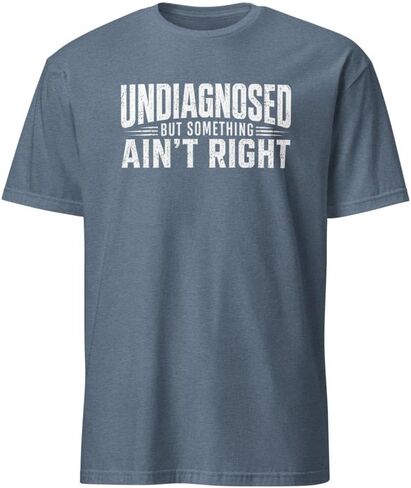 Undiagnosed But Something Ain't Right Shirt Funny Graphic Tees for Men and Women Meme Shirts in Saudi Arabia