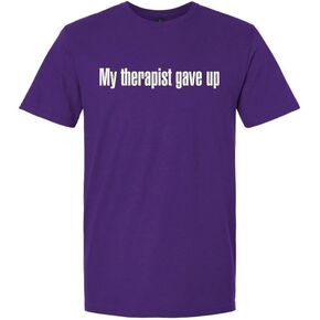 My Therapist Gave Up Crew Neck T-Shirt – Sarcastic Graphic Unisex Tee, Clever Statement Shirt for Friends, Family & Casual in Saudi Arabia