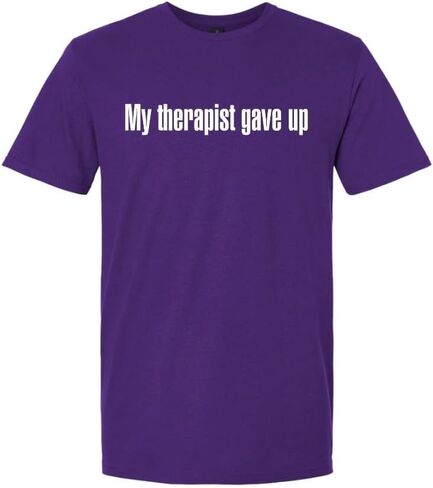 My Therapist Gave Up Crew Neck T-Shirt – Sarcastic Graphic Unisex Tee, Clever Statement Shirt for Friends, Family & Casual in Saudi Arabia