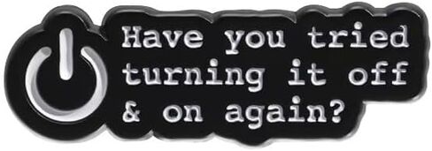 Have You Tried Turning It Off & On Again? Enamel Pin Badge Brooch For Backpacks Coats Hats Accessories in Saudi Arabia