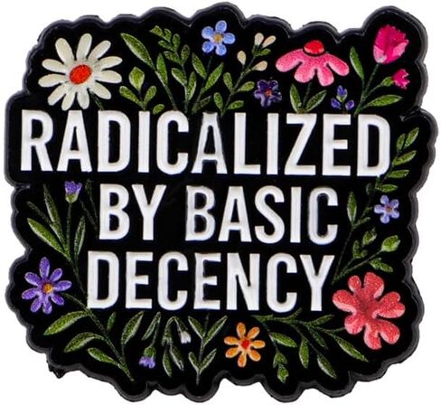 Radicalized By Basic Decency Enamel Pin, Floral Inspirational Lapel Brooch, Political Social Justice Jewelry Gift for Activists, Backpack & Hat Accessory in Saudi Arabia