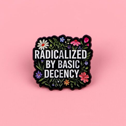 Radicalized By Basic Decency Enamel Pin, Floral Inspirational Lapel Brooch, Political Social Justice Jewelry Gift for Activists, Backpack & Hat Accessory in Saudi Arabia