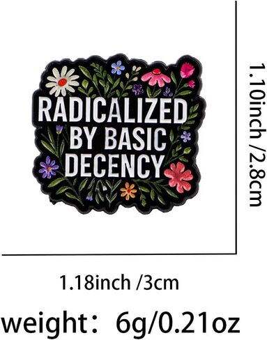 Radicalized By Basic Decency Enamel Pin, Floral Inspirational Lapel Brooch, Political Social Justice Jewelry Gift for Activists, Backpack & Hat Accessory in Saudi Arabia