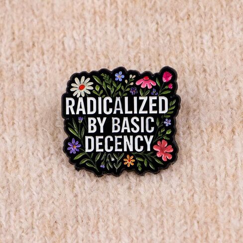Radicalized By Basic Decency Enamel Pin, Floral Inspirational Lapel Brooch, Political Social Justice Jewelry Gift for Activists, Backpack & Hat Accessory in Saudi Arabia