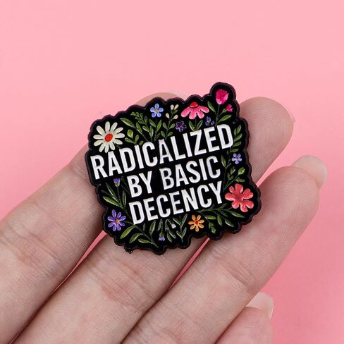 Radicalized By Basic Decency Enamel Pin, Floral Inspirational Lapel Brooch, Political Social Justice Jewelry Gift for Activists, Backpack & Hat Accessory in Saudi Arabia