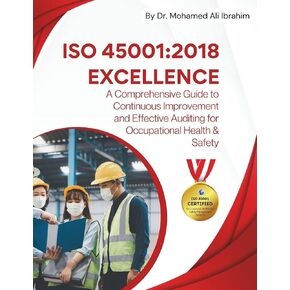 ISO 45001 Excellence A Comprehensive Guide to Continuous Improvement and Effective Auditing for Occupational Health & Safety: Ensuring Safety, ... Best Practices and Auditing Excellence in Kuwait