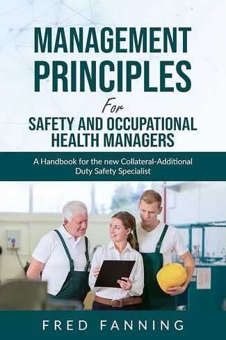 Management Principles for Safety and Occupational Health Managers: A handbook for the New Collateral-Additional Safety Specialist in Kuwait
