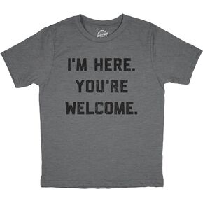 Youth Im Here Youre Welcome T Shirt Funny Ego Joke Tee for Kids