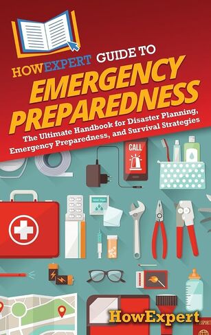 HowExpert Guide to Emergency Preparedness: The Ultimate Handbook for Disaster Planning, Emergency Preparedness, and Survival Strategies in Kuwait