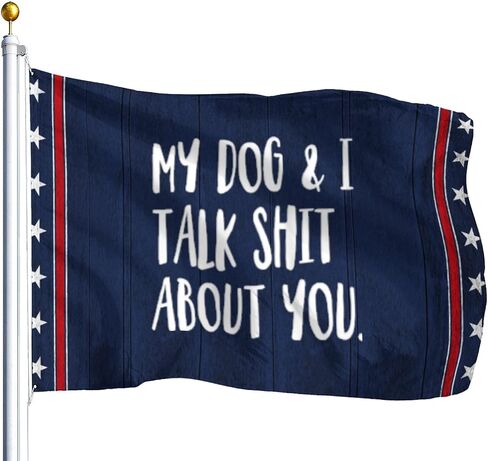 My Dog. And Is Talk Shit About You Flags For Living Room in Saudi Arabia