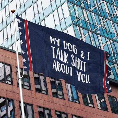 My Dog. And Is Talk Shit About You Flags For Living Room in Saudi Arabia
