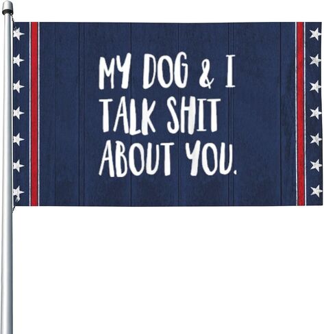 My Dog. And Is Talk Shit About You Flags For Living Room in Saudi Arabia