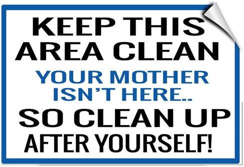 Keep Area Clean Mother Isn't Here Clean Up After Yourself! Label Decal Sticker Sticks to Any Surface in Kuwait