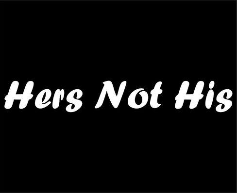 Hers Not His - 8 3/4" x 1 1/4" - Vinyl Die Cut Decal/Bumper Sticker for Windows, Trucks, Cars, Laptops, Macbooks, Etc. in Kuwait