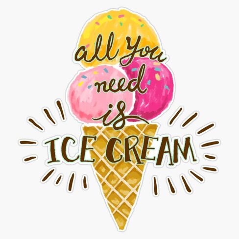 All You Need is Ice Cream Sticker Bumper Sticker Vinyl Decal 5" in Kuwait