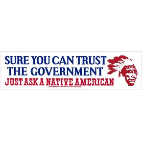 Peace Resource Project Sure You Can Trust The Government Just Ask A Native American - Freedom Liberty Small Bumper Sticker or Laptop Decal 6.57-by-1.8 Inches in Kuwait