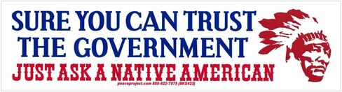 Peace Resource Project Sure You Can Trust The Government Just Ask A Native American - Freedom Liberty Small Bumper Sticker or Laptop Decal 6.57-by-1.8 Inches in Kuwait