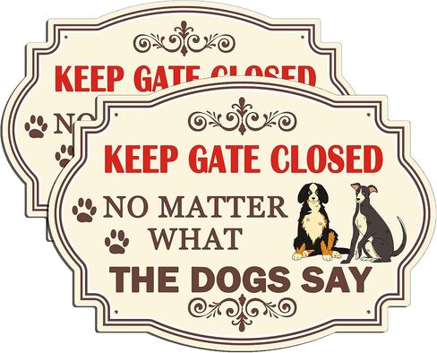 2 Pack Keep Gate Closed Sign, No Matter What The Dogs Say, 10 x 7 Inches Rust Free Aluminum Sign, UV Resistant, Scratch, Waterproof and Weatherproof, Indoor/Outdoor Use. Easy to Mount in Kuwait