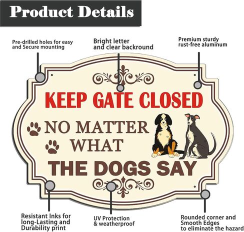 2 Pack Keep Gate Closed Sign, No Matter What The Dogs Say, 10 x 7 Inches Rust Free Aluminum Sign, UV Resistant, Scratch, Waterproof and Weatherproof, Indoor/Outdoor Use. Easy to Mount in Kuwait