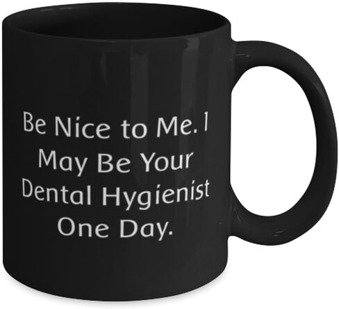 Brilliant Dental hygienist 11oz 15oz Mug, Be Nice to Me. I May Be Your Dental, Present For Friends, Beautiful Gifts From Friends in Kuwait