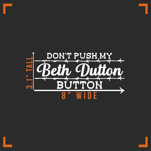 Don't Push My Beth Button Decal Vinyl Sticker Auto Car Truck Wall Laptop | White | 8" x 3" in Kuwait