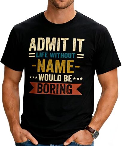 الحياة بدون اسم مخصص ستكون مملة، تيشيرت باسم شخصي، قميص هدية مخصص مضحك للرجال والنساء متعدد الألوان in Kuwait