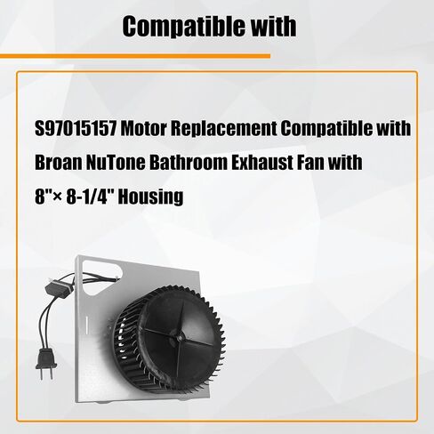S97015157 Motor Replacement Compatible with Broan with 8"× 8-1/4" Housing, for 676-D/2676F-A, 680-A, 674, 684NT-A, 684-D/2684F-A, 672SP Fans (110 CFM/ 4 Sones) in Kuwait
