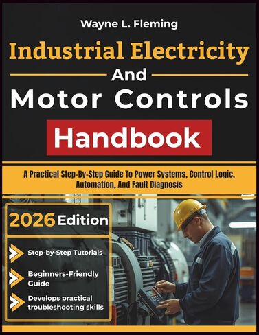 Industrial Electricity And Motor Controls Handbook: A Practical Step-By-Step Guide To Power Systems, Control Logic, Automation, And Fault Diagnosis in Kuwait