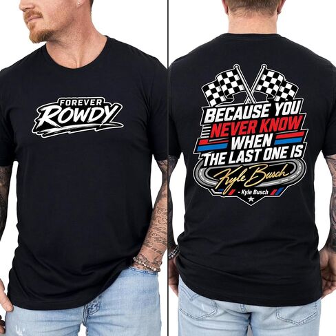 Forever Rowdy Graphic Unisex Tee, Kyle B Racing Fan Tribute Shirt, You Never Know When The Last One is T-Shirt in Kuwait